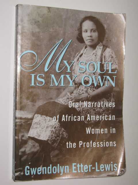 My Soul is My Own : Oral Narratives of African American Women in the Professions