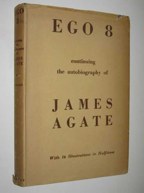 Ego 8 : Continuing the Autobiography of James Agate
