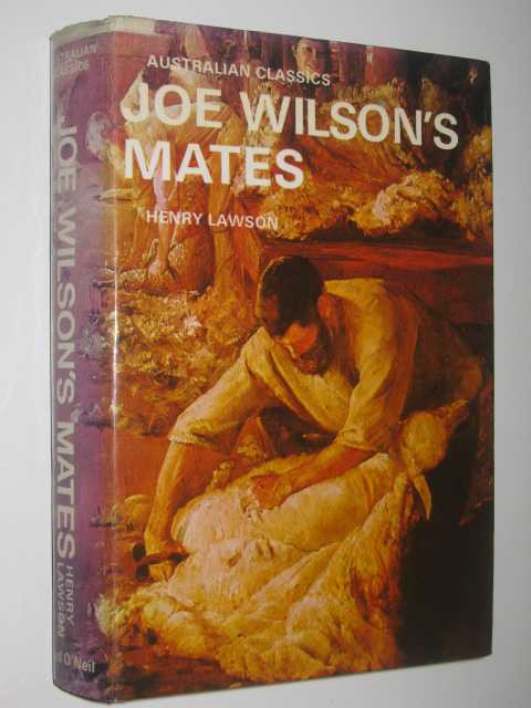 Joe Wilson's Mates : 56 Stories From The Prose Works Of Henry Lawson