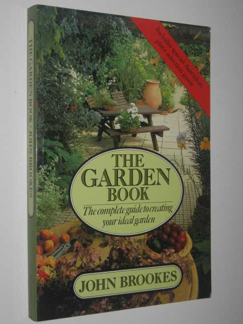 The Garden Book : The Complete Guide to Creating Your Ideal Garden
