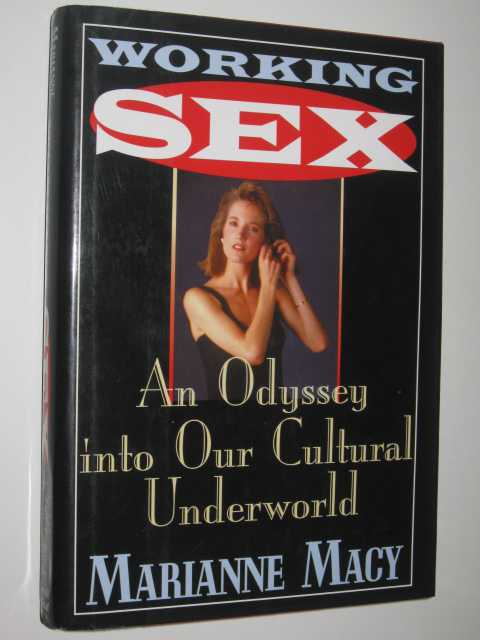 Working Sex : An Odyssey Into Our Cultural Underworld