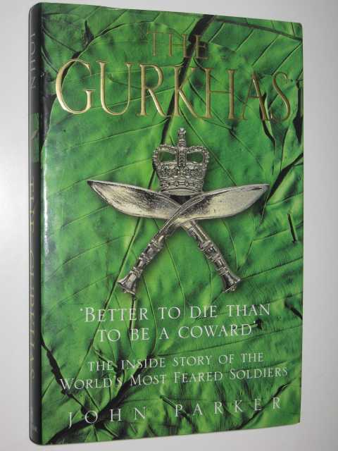 The Gurkhas : The Inside Stories of the World's Most Feared Soldiers