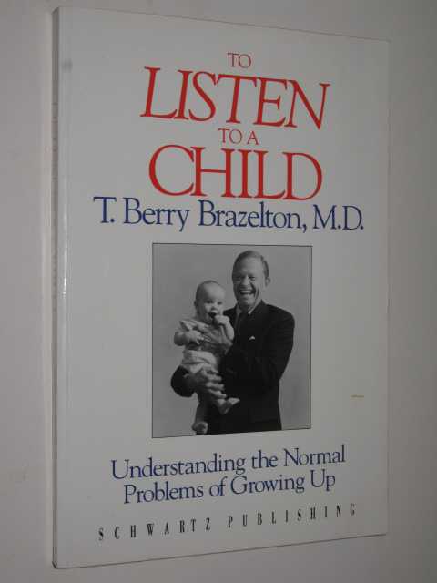 To Listen To A Child : Understanding The Normal Problems Of Growing Up