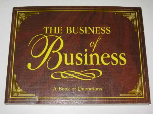 The Business Of Business : A Book Of Quotations