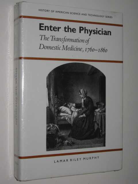 Enter The Physician : The Transformation Of Domestic Medicine, 1760-1860