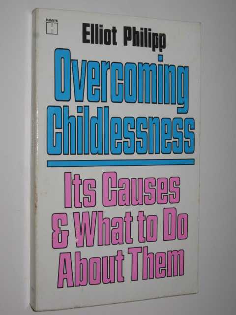 Overcoming Childlessness : Its Causes & What To Do About Them