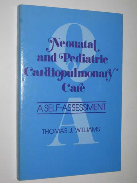 Neonatal, And Pediatric Cardiopulmonary Care : A Self-Assessment