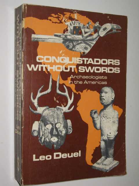 Conquistadors Without Swords : Archaeologists In The Americas