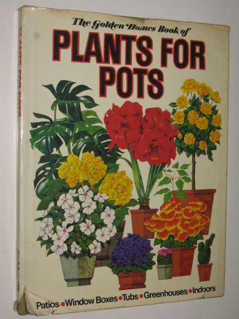 The Golden Homes Book Of Plants For Pots
