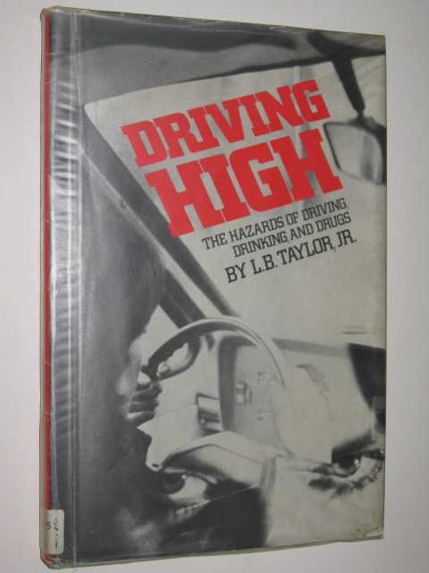 Driving High : The Hazards Of Driving, Drinking & Drugs