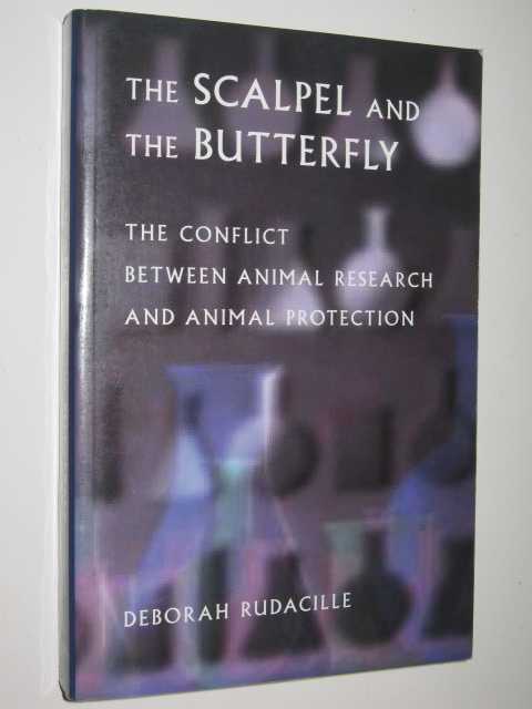The Scalpel & The Butterfly : The Conflict Between Animal Research & Animal Protection