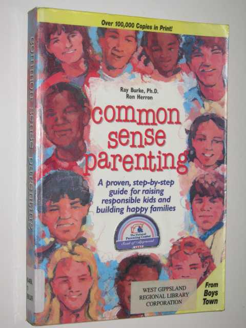 Common Sense Parenting : A Proven, Step-by-step Guide for Raising Responsible Kids and Building Happy Families