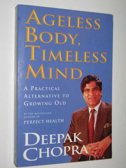 Ageless Body, Timeless Mind : A Practical Alternative To Growing Old