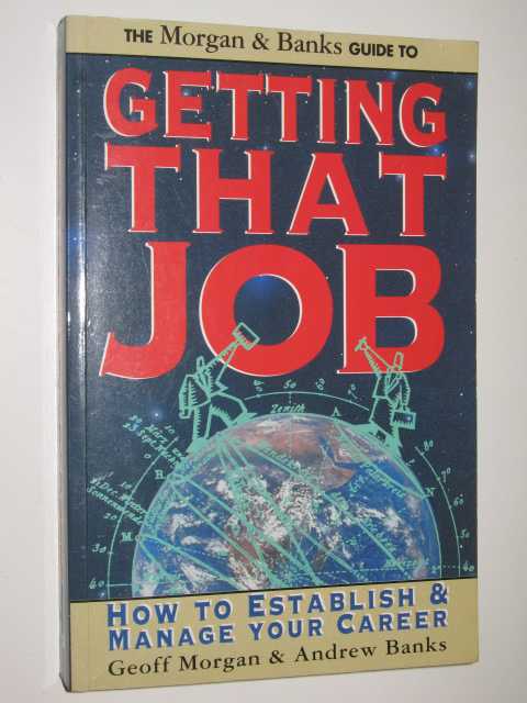 Getting That Job : How To Establish & Manage Your Career