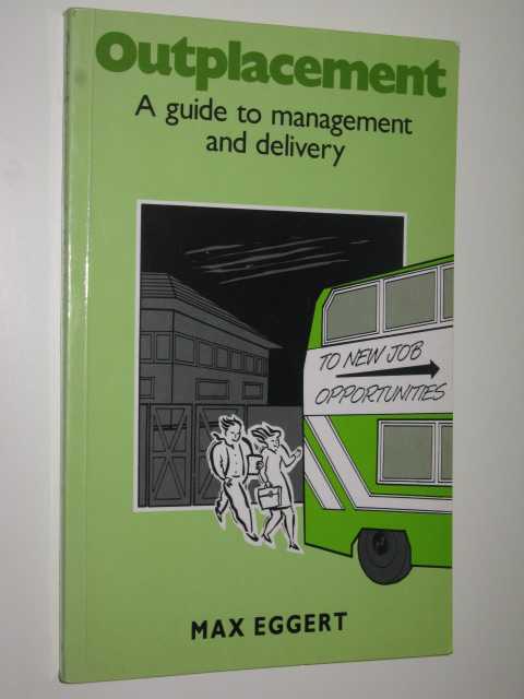 Outplacement : A Guide To Management & Delivery