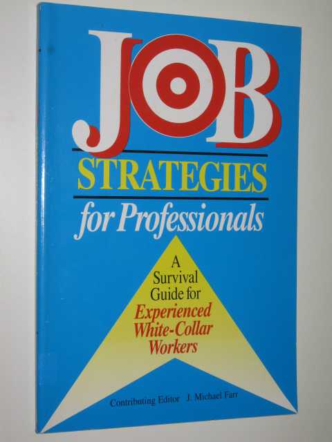 Job Strategies For Professionals : A Survival Guide For Experienced White-Collar Workers