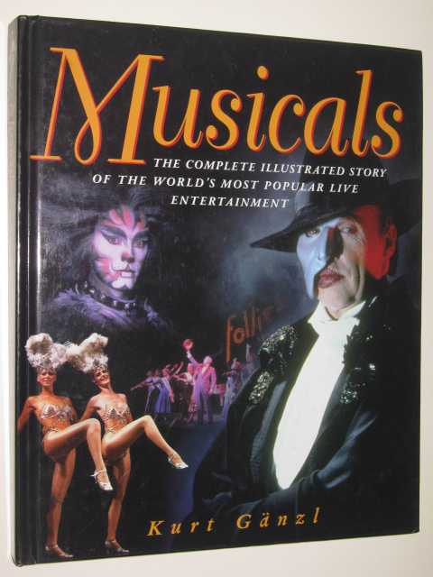 Musicals : The Complete Illustrated Story Of The Wrold's Most Popular Live Entertainment