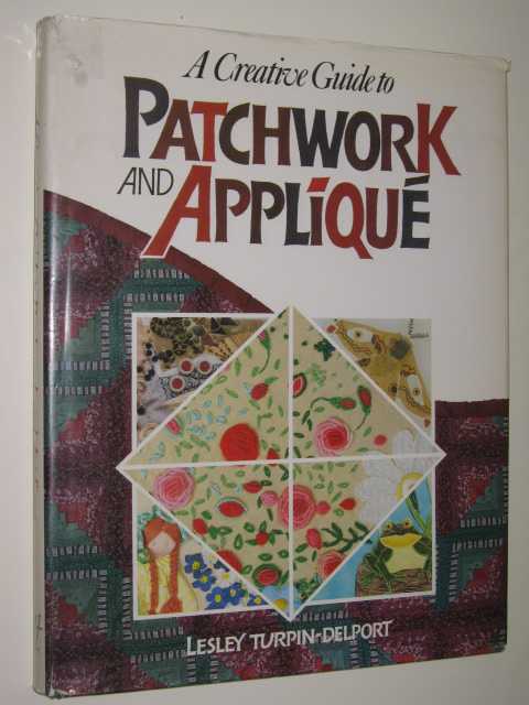 A Creative Guide To Patchwork & Applique