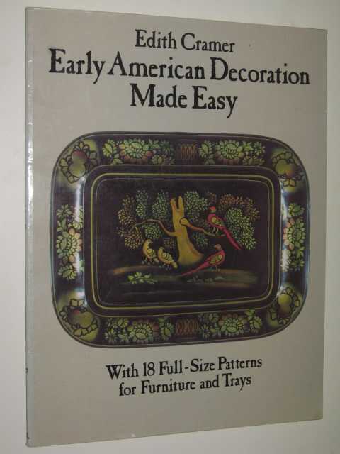 Early American Decoration Made Easy : With 18 Full Size Patterns For Furniture & Trays