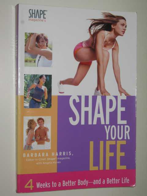 Shape Your Life : 4 Weeks To A Better Body and a Better Life