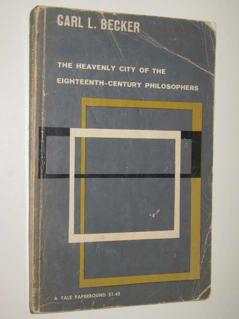 The Heavenly City Of The Eighteenth-Century Philosophers
