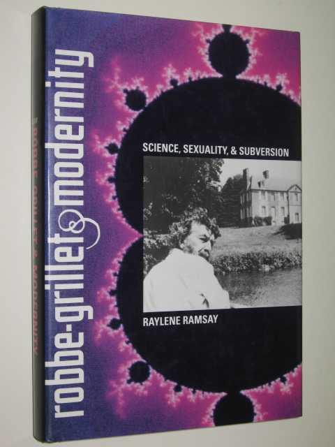 Robbe-Grillet & Modernity : Science, Sexuality & Subversion