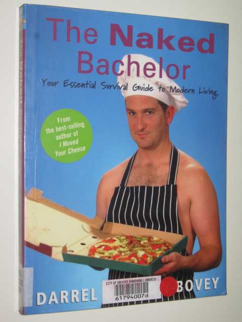 The Naked Bachelor : Your Essential Survival Guide To Modern Living