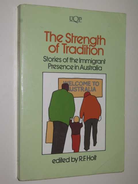 The Strength Of Tradition : Stories Of The Immigrant Presence In Australia