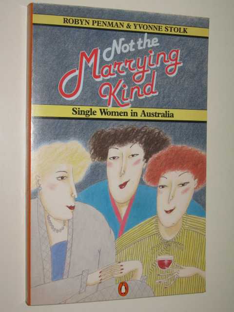 Not The Marrying Kind : Single Women In Australia