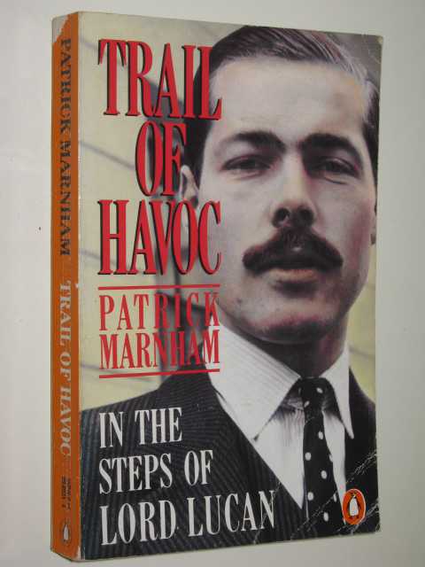 Trail Of Havoc : In The Steps Of Lord Lucan