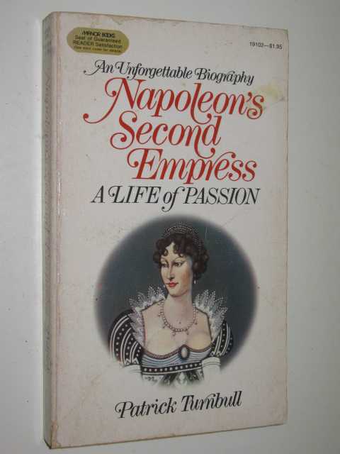 Napoleon's Second Empress : A Life Of Passion