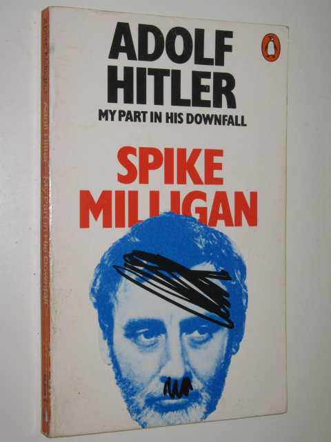 Adolf Hitler: My Part In His Downfall - War (and Peace) Memoirs Series #1