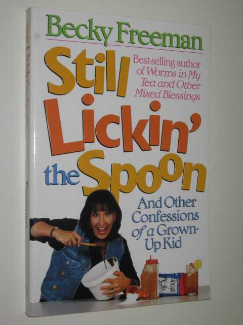 Still Lickin' The Spoon and Other Confessions Of A Grown Up Kid