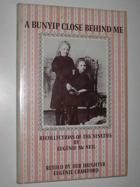 A Bunyip Close Behind Me : Recollections of the Nineties by Eugenie McNeil