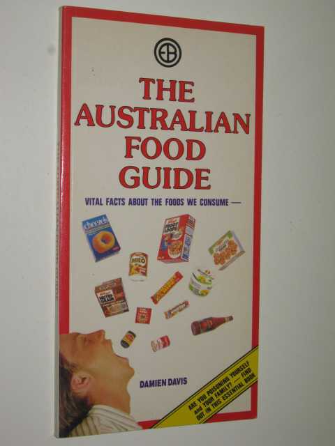 The Australian Food Guide : Vital Facts About The Foods We Consume