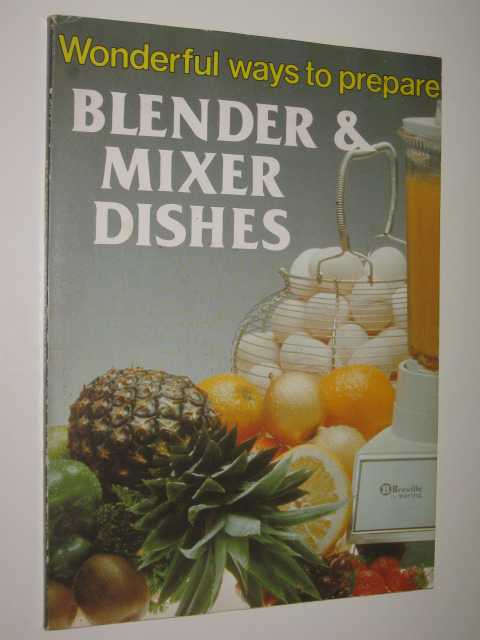 Wonderful Ways To Prepare Blender & Mixer Dishes