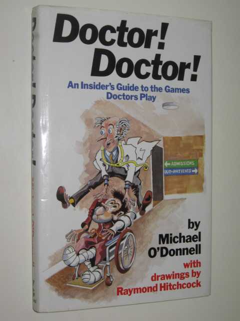 Doctor! Doctor! : An Insiders Guide To The Games Doctors Play