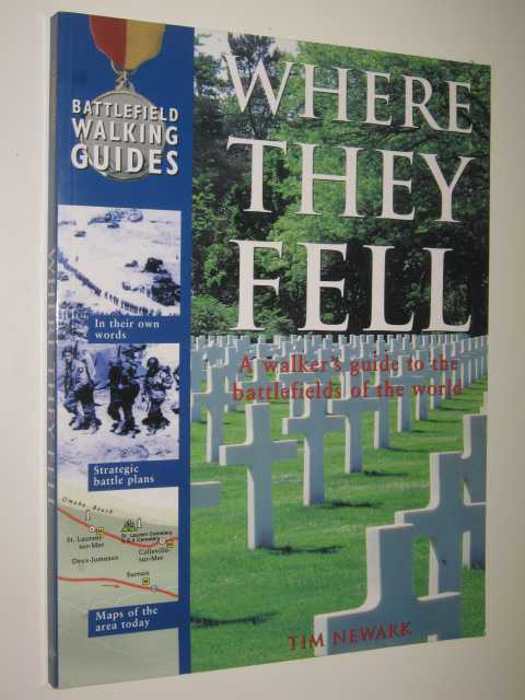 Where They Fell : A Walker's Guide To The Battlefields Of The World