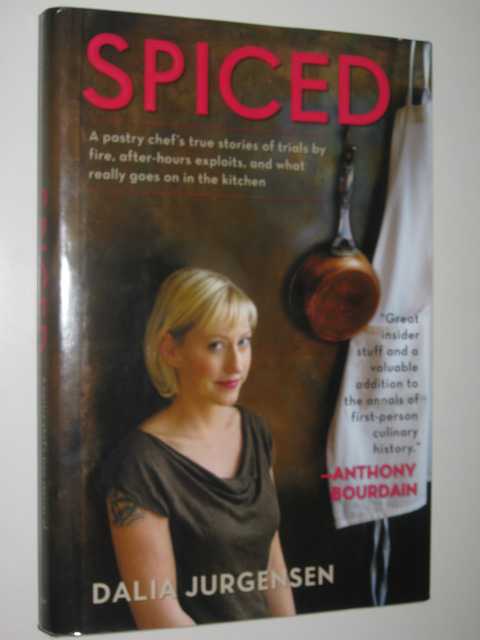 Spiced : A Pastry Chef's True Stories of Trials by Fire, After-Hours Exploits, and What Really Goes on in the Kitchen