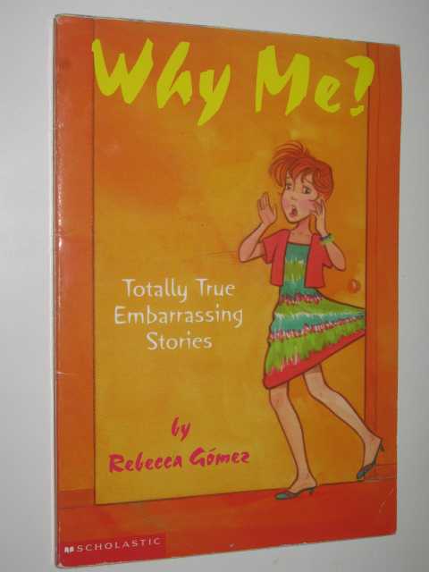Why Me : Totally True Embarrassing Stories