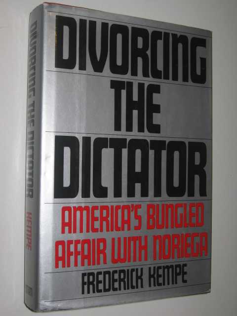 Divorcing the Dictator : America's Bungled Affair with Noriega