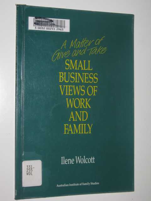 A Matter Of Give And Take : Small Business Views Of Work & Family