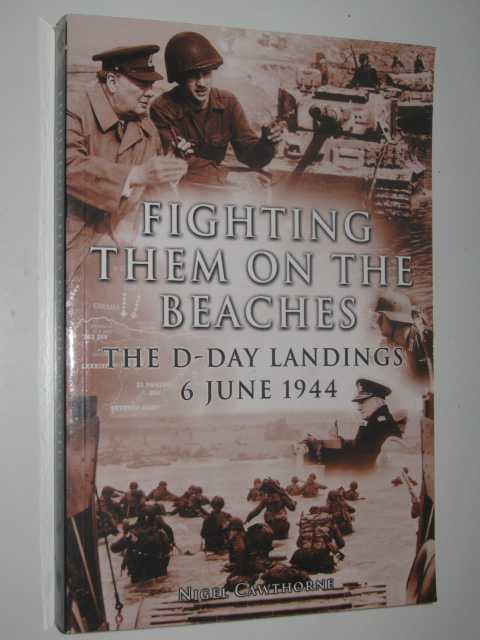 Fighting Them on the Beaches : The D-Day Landings 6 June 1944