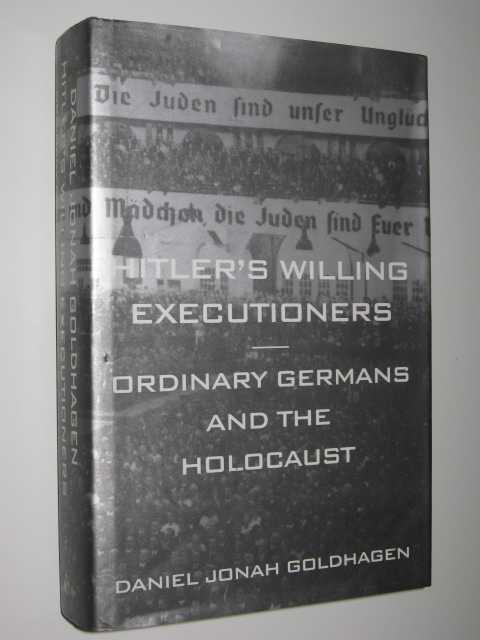 Hitler's Willing Executioners : Ordinary Germans and the Holocaust