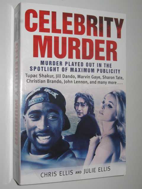 Celebrity Murder : Murder Played Out in the Spotlight of Maximum Publicity