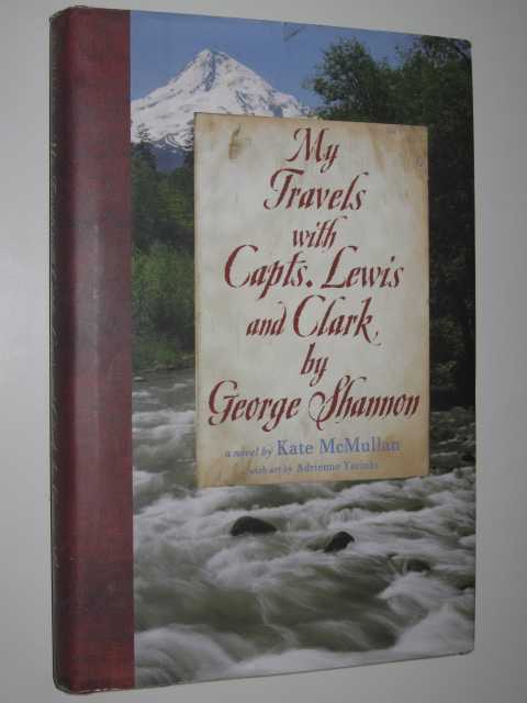 My Travels with Capts. Lewis and Clark by George Shannon