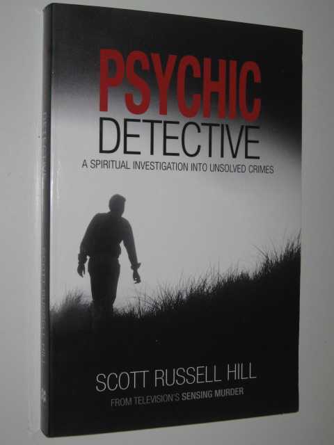 Psychic Detective : A Spiritual Investigation into Unsolved Crimes