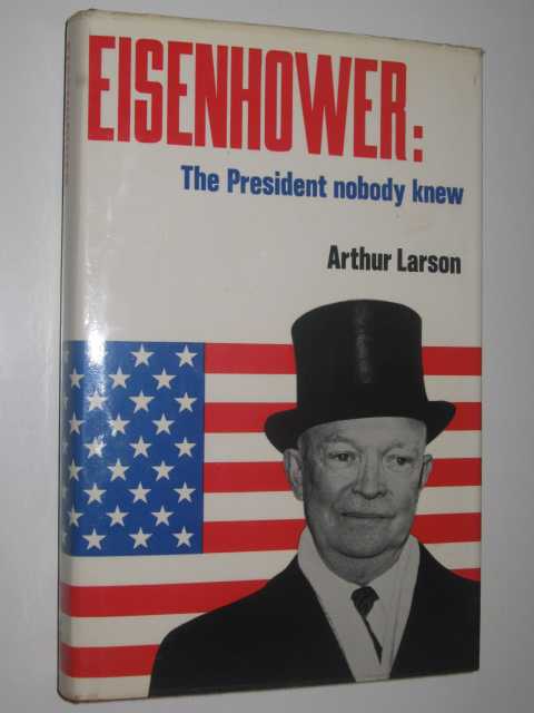 Eisenhower: The President Nobody Knew