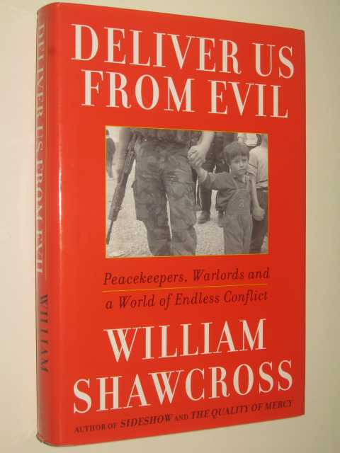 Deliver Us from Evil : Peacekeepers, Warlords and a World of Endless Conflict