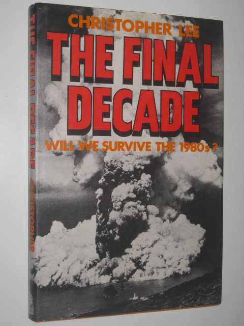 The Final Decade : Will We Survive the 1980s